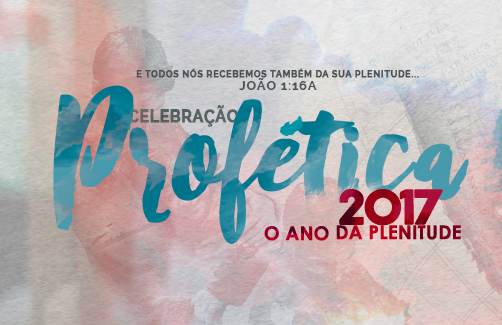 Está chegando o primeiro grande evento do ano: Celebração Profética 2017