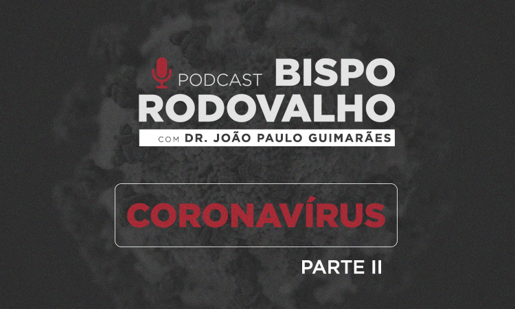 Não perca o Podcast sobre Coronavírus – parte 2!